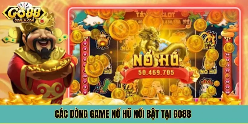 Các dòng game nổ hũ nổi bật tại Go88