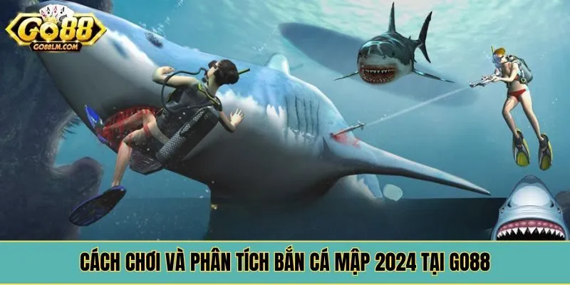 Cách chơi và phân tích bắn cá mập 2024 tại Go88