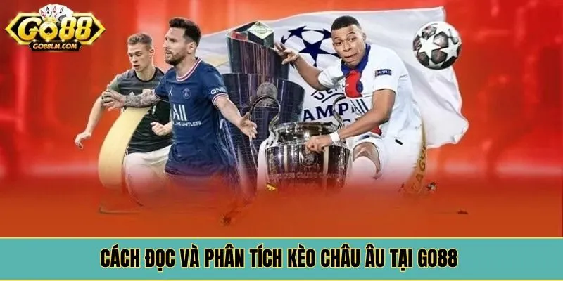 Cách đọc và phân tích kèo châu âu tại Go88