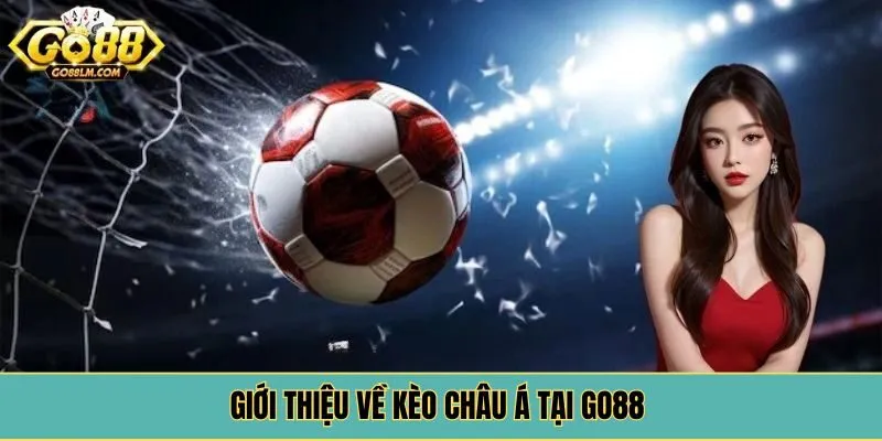 Giới thiệu về kèo châu Á tại Go88