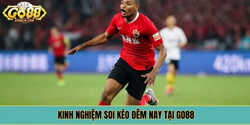Kinh nghiệm soi kèo đêm nay tại Go88