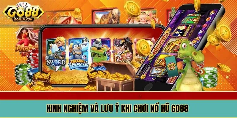 Kinh nghiệm và lưu ý khi chơi nổ hũ Go88