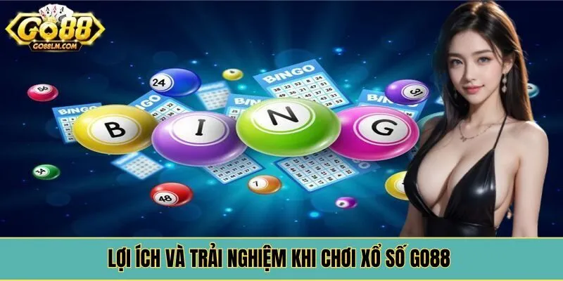 Lợi ích và trải nghiệm khi chơi xổ số Go88