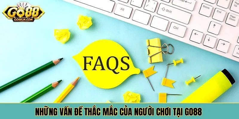 Những vấn đề thắc mắc của người chơi tại Go88