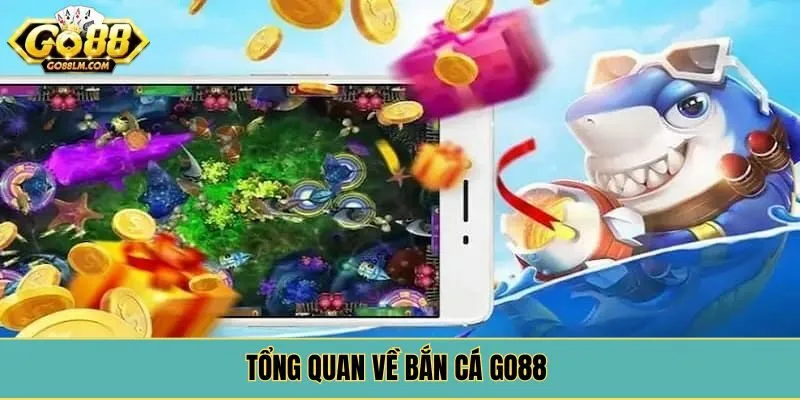 Tổng quan về bắn cá Go88