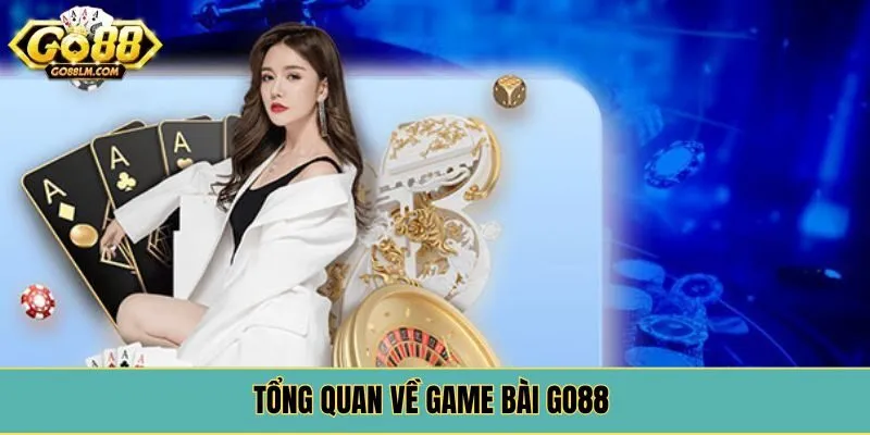 Tổng quan về game bài Go88