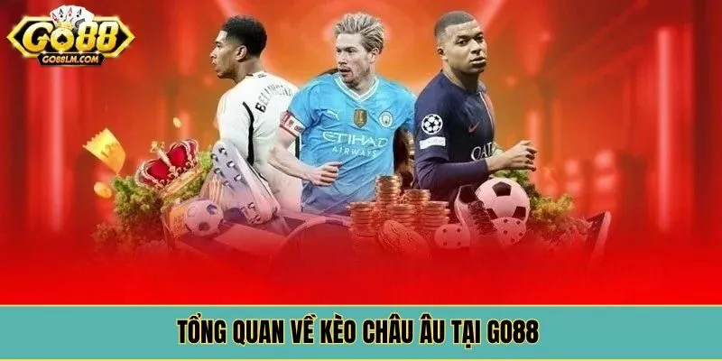 Tổng quan về kèo châu âu tại Go88