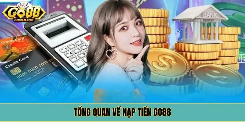 Tổng quan về nạp tiền Go88