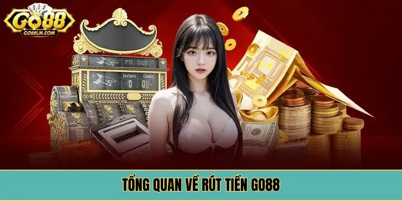 Tổng quan về rút tiền go88