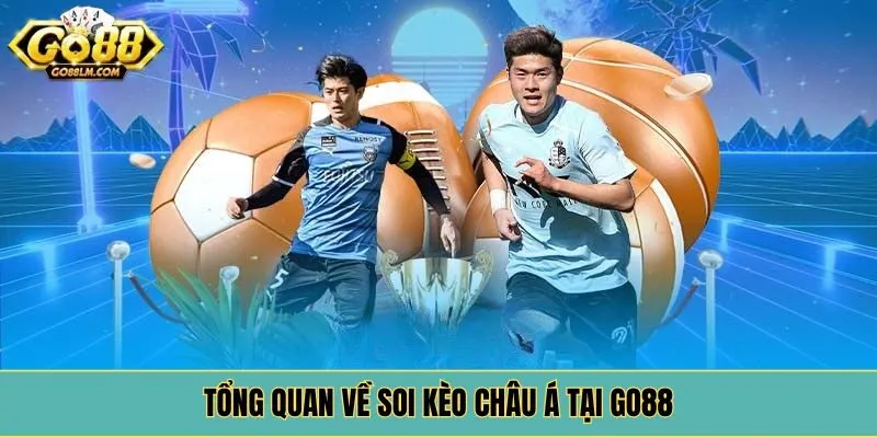 Tổng quan về soi kèo châu Á tại Go88